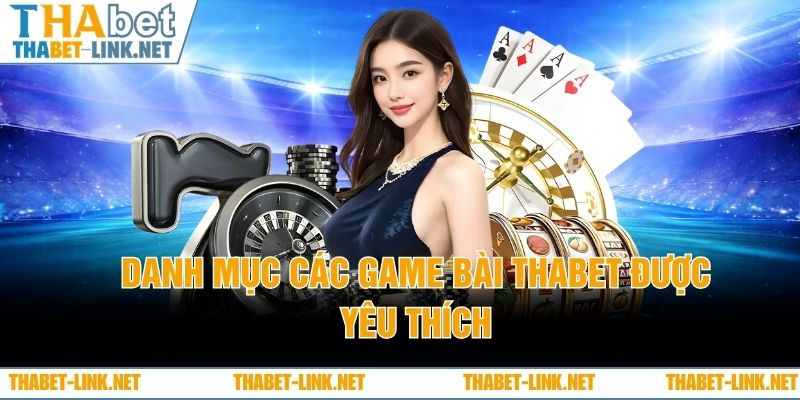 Danh mục các game bài THABET được yêu thích