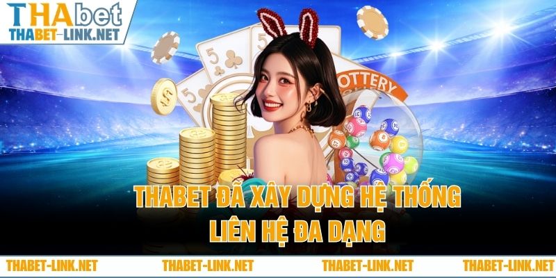 THABET đã xây dựng hệ thống liên hệ đa dạng